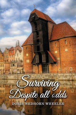 Surviving Despite All Odds by Wheeler, Doris Wedhorn