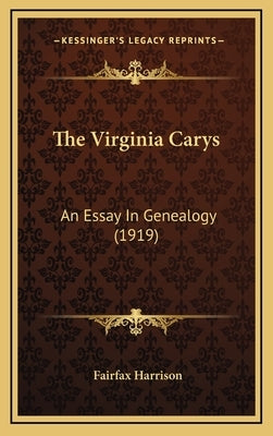 The Virginia Carys: An Essay In Genealogy (1919) by Harrison, Fairfax