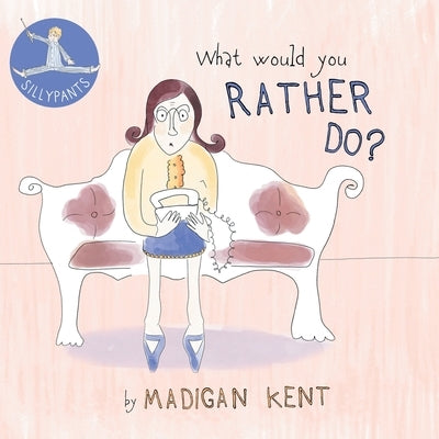 What Would You Rather Do? by Kent, Madigan