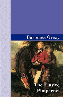 The Elusive Pimpernel by Orczy, Emmuska