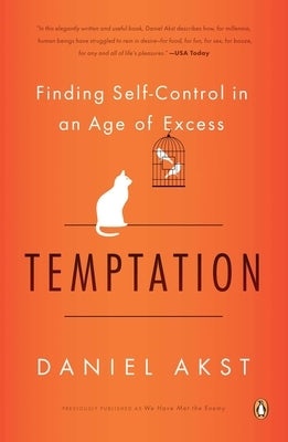 Temptation: Finding Self-Control in an Age of Excess by Akst, Daniel