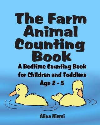 The Farm Animal Counting Book: A Bedtime Counting Book for Children and Toddlers Age 2 - 5 by Niemi, Alina