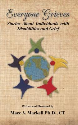 Everyone Grieves: Stories about Individuals with Disabilities and Grief by Markell Ph. D., Ct Marc a.