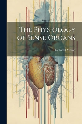 The Physiology of Sense Organs by Mellon, DeForest