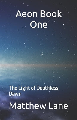 Aeon Book One: The Light of Deathless Dawn by Lane, Matthew Clay