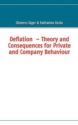 Deflation - Theory and Consequences for Private and Company Behaviour by Jäger, Clemens