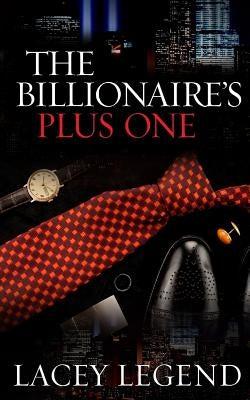 The Billionaire's Plus One by Legend, Lacey