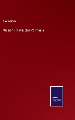 Missions in Western Polynesia by Murray, A. W.