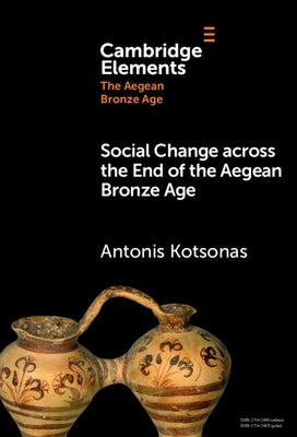 Social Change across the End of the Aegean Bronze Age by Kotsonas, Antonis