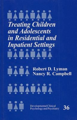 Treating Children and Adolescents in Residential and Inpatient Settings by Lyman, Robert D. D.