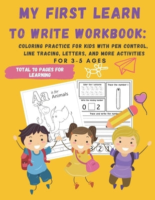 My First Learn to Write Workbook: : 70 Pages Coloring Practice for Kids with Pen Control, Line Tracing, Letters, and More activities by Tung, Susan