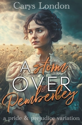 A Storm Over Pemberley: A Pride and Prejudice Variation by London, Carys