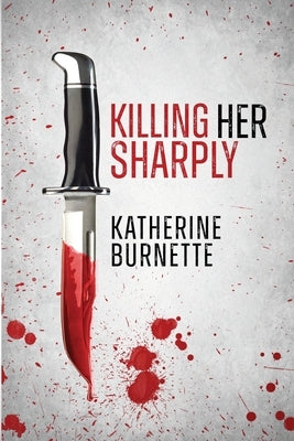 Killing Her Sharply by Burnette, Katherine