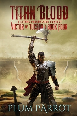 Titan Blood: A LitRPG Progression Fantasy by Plum Parrot