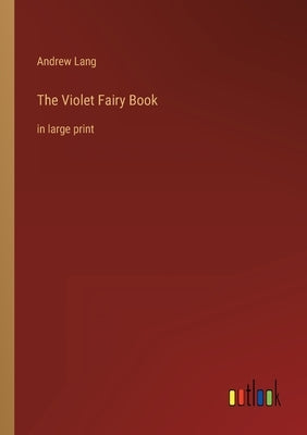 The Violet Fairy Book: in large print by Lang, Andrew