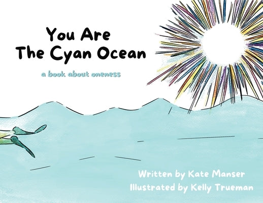 You Are The Cyan Ocean: A Book About Oneness by Manser, Kate
