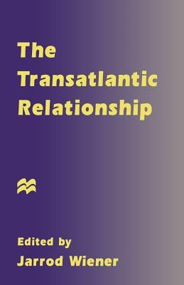 The Transatlantic Relationship by Wiener, Jarrod