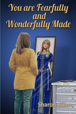 You Were Fearfully and Wonderfully Made: Discover Your True Value! by Sharon a., Sharon a.