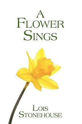 A Flower Sings by Stonehouse, Lois