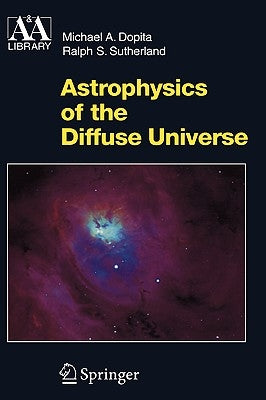 Astrophysics of the Diffuse Universe by Dopita, Michael a.