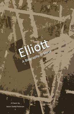 Elliott: A Biography in Verse by Peterson, Jason David