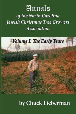 Annals of the North Carolina Jewish Christmas Tree Growers Association: The early years by Lieberman, Chuck