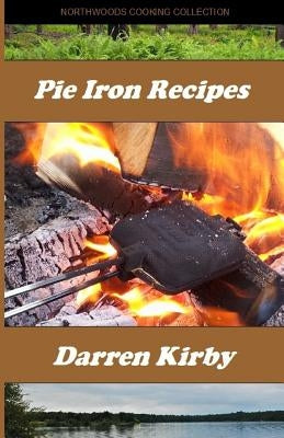 Pie Iron Recipes by Kirby, Darren