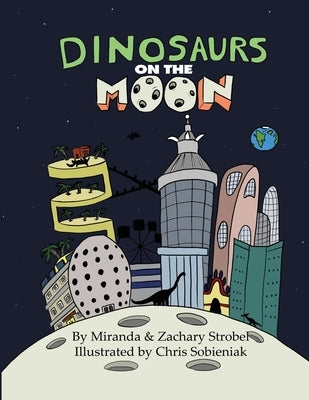 Dinosaurs on the Moon by Strobel, Zachary