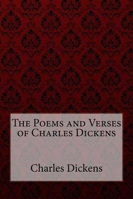 The Poems and Verses of Charles Dickens Charles Dickens by Dickens, Charles