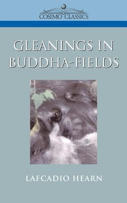 Gleanings in Buddha-Fields by Hearn, Lafcadio