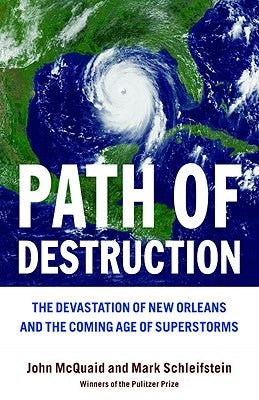 Path of Destruction: The Devastation of New Orleans and the Coming Age of Superstorms by Schleifstein, Mark