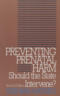 Preventing Prenatal Harm: Should the State Intervene? Second Edition by Mathieu, Deborah