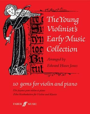 The Young Violinist's Early Music Collection: 10 Gems for Violin and Piano by Jones, Edward Huws