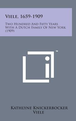 Viele, 1659-1909: Two Hundred and Fifty Years with a Dutch Family of New York (1909) by Viele, Kathlyne Knickerbocker