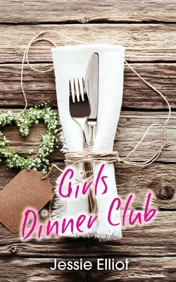 Girls Dinner Club by Jessie (Grodstein, Lauren) Elliot