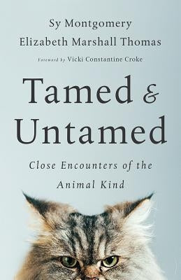 Tamed and Untamed: Close Encounters of the Animal Kind by Montgomery, Sy