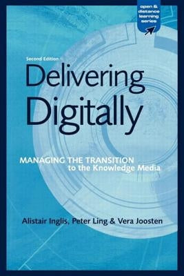 Delivering Digitally: Managing the Transition to the New Knowledge Media by Inglis, Alastair