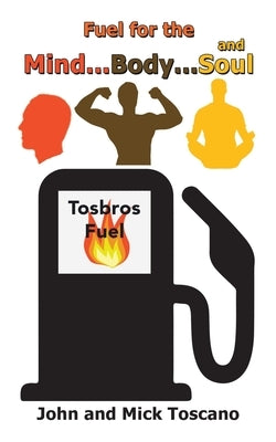 Fuel for the Mind, Body, and Soul by Toscano, John