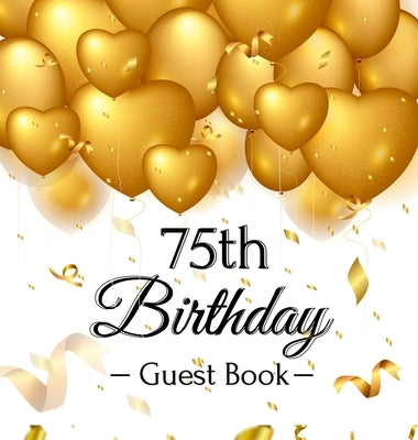 75th Birthday Guest Book: Gold Balloons Hearts Confetti Ribbons Theme, Best Wishes from Family and Friends to Write in, Guests Sign in for Party by Of Lorina, Birthday Guest Books