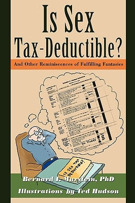 Is Sex Tax-Deductible?: And Other Reminiscences of Fulfilling Fantasies by Murstein, Ph. D. Bernard I.