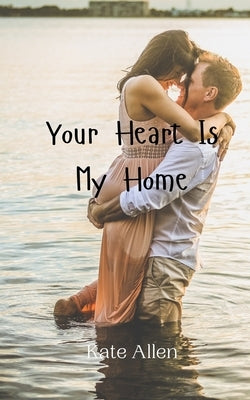 Your Heart Is My Home by Allen, Kate