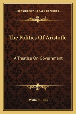 The Politics Of Aristotle: A Treatise On Government by Ellis, William