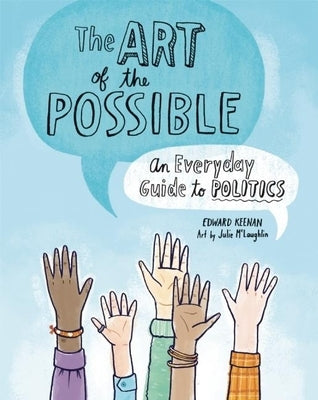 The Art of the Possible: An Everyday Guide to Politics by Keenan, Edward