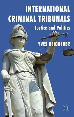 International Criminal Tribunals: Justice and Politics by Beigbeder, Y.