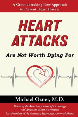 Heart Attacks Are Not Worth Dying For by Ozner, Michael