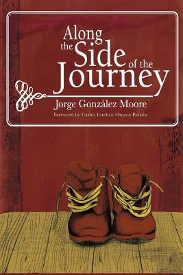 Along the Side of the Journey by Orozco Posada, Carlos Estaban