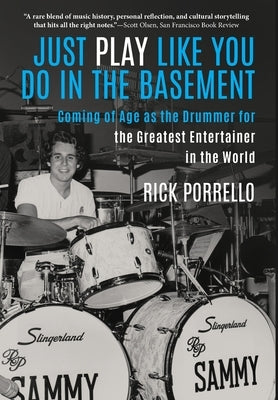 Just Play Like You Do in the Basement: Coming of Age as the Drummer for the Greatest Entertainer in the World by Porrello, Rick