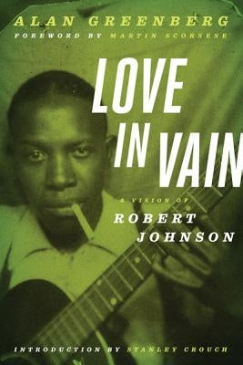 Love in Vain: A Vision of Robert Johnson by Greenberg, Alan