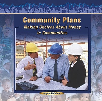 Community Plans: Making Choices about Money in Communities by Catalano, Angela