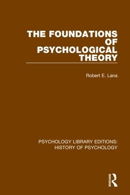 The Foundations of Psychological Theory by Lana, Robert E.